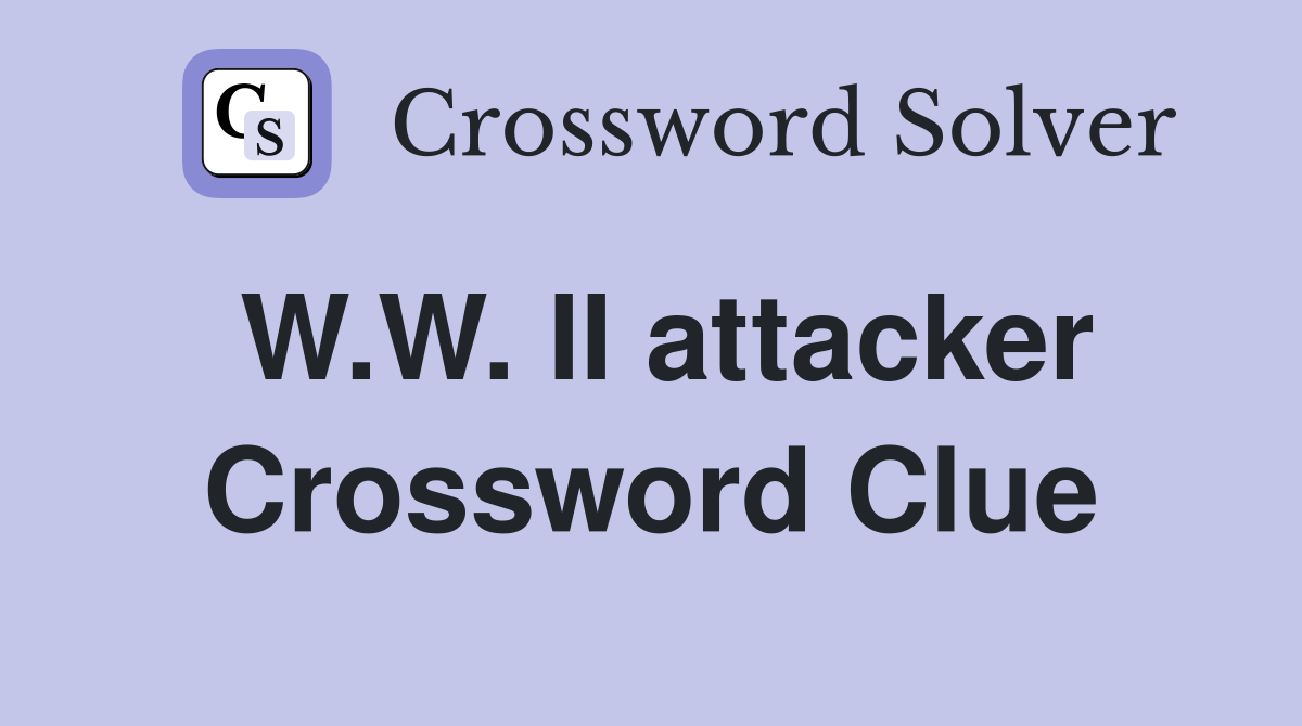 W.W. II attacker Crossword Clue