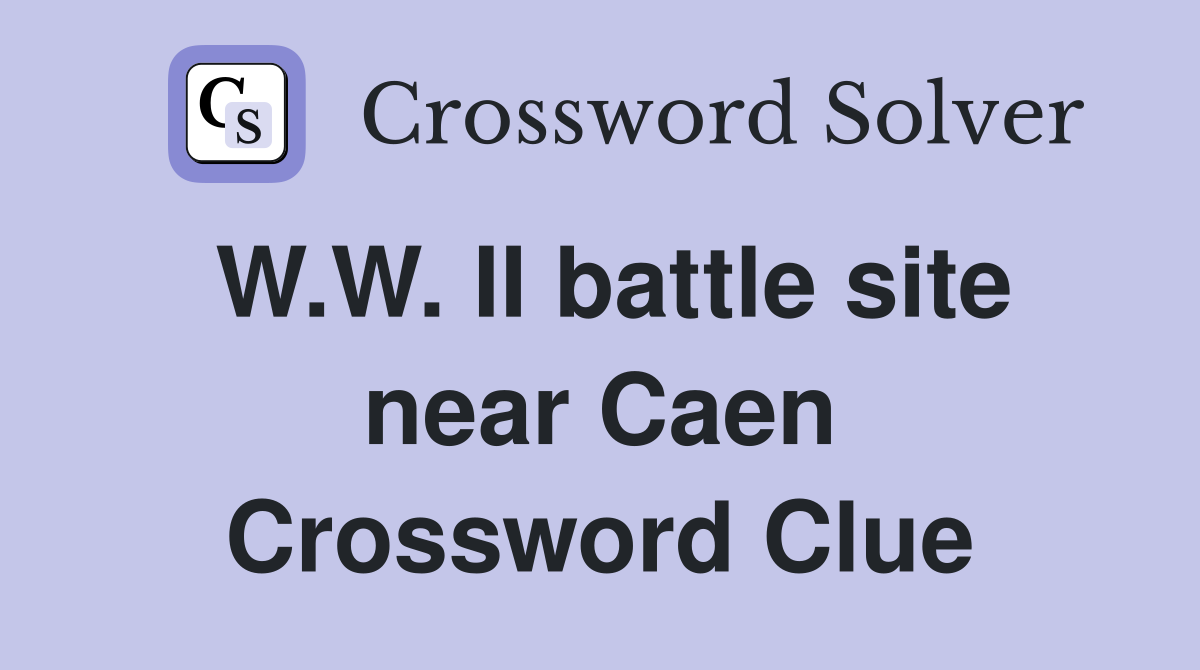 W.W. II battle site near Caen Crossword Clue