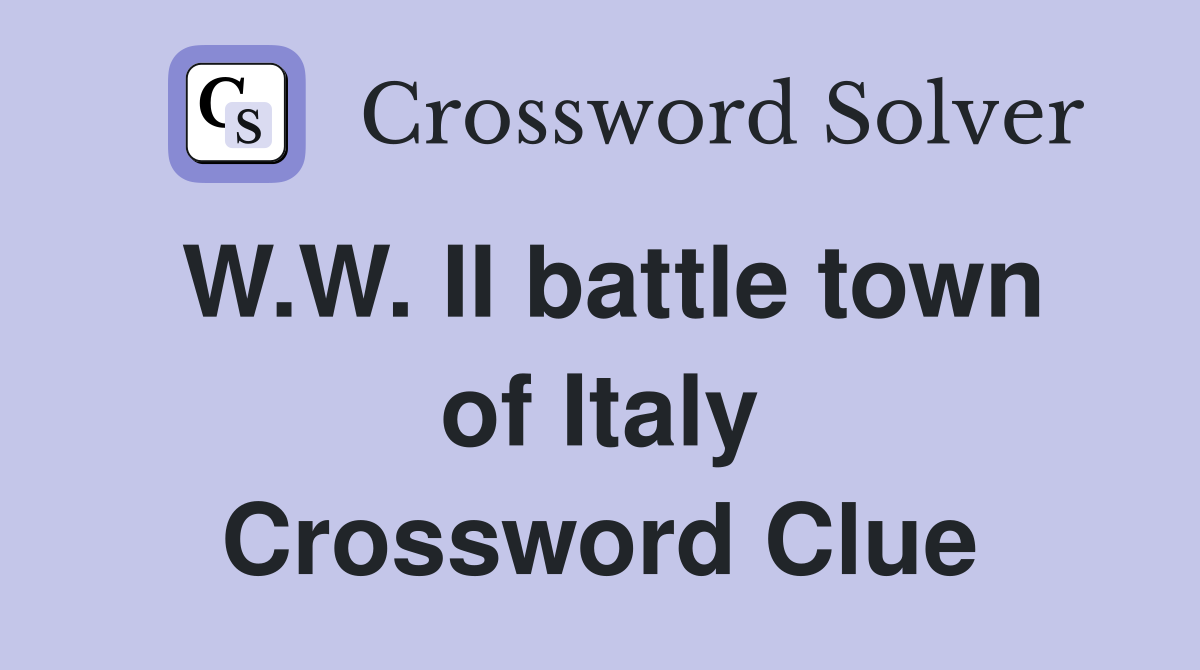 W.W. II battle town of Italy Crossword Clue