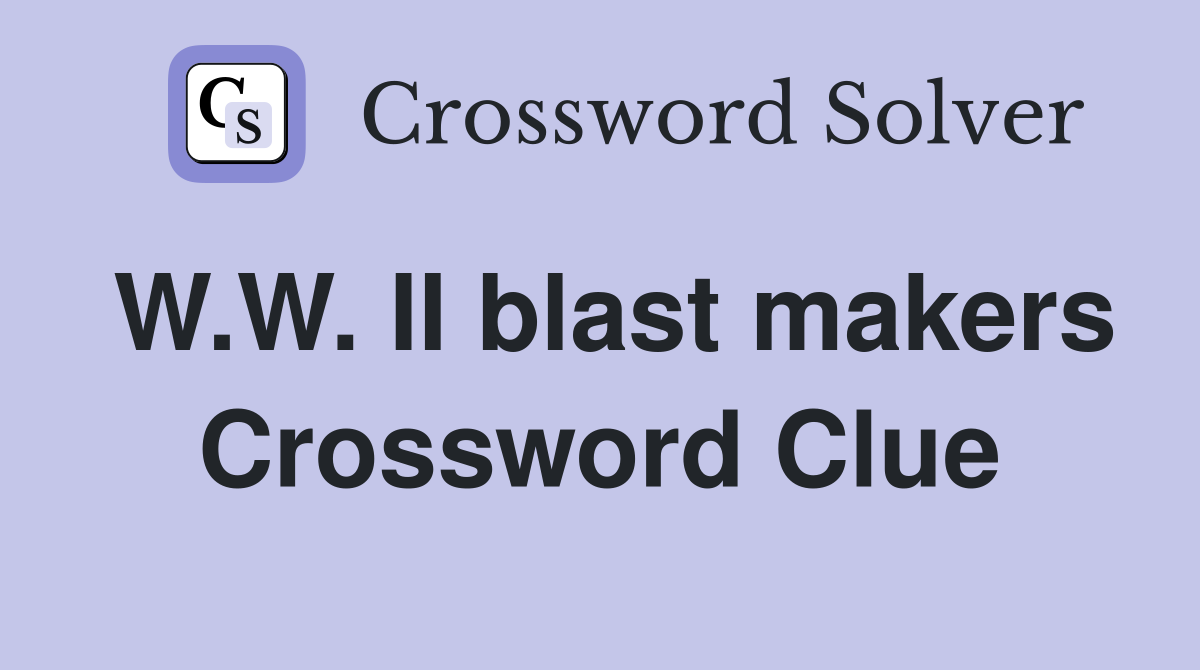 W.W. II blast makers Crossword Clue