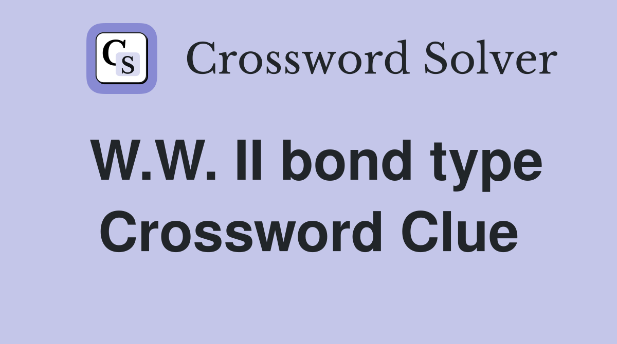W.W. II bond type Crossword Clue