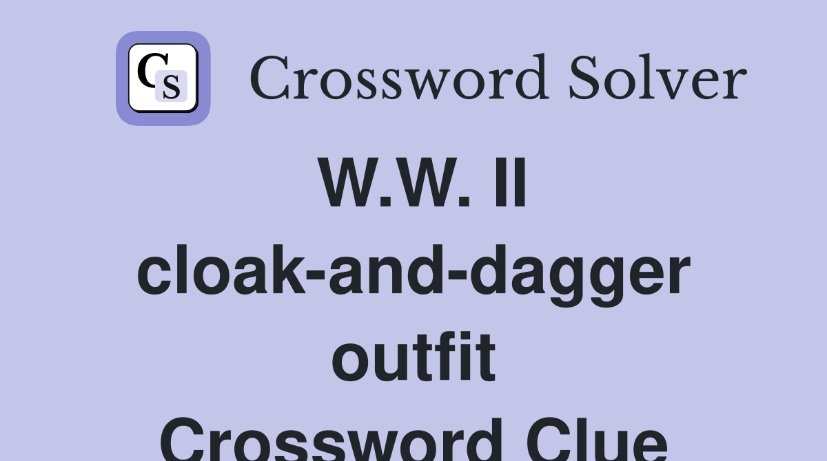 W.W. II cloak-and-dagger outfit Crossword Clue