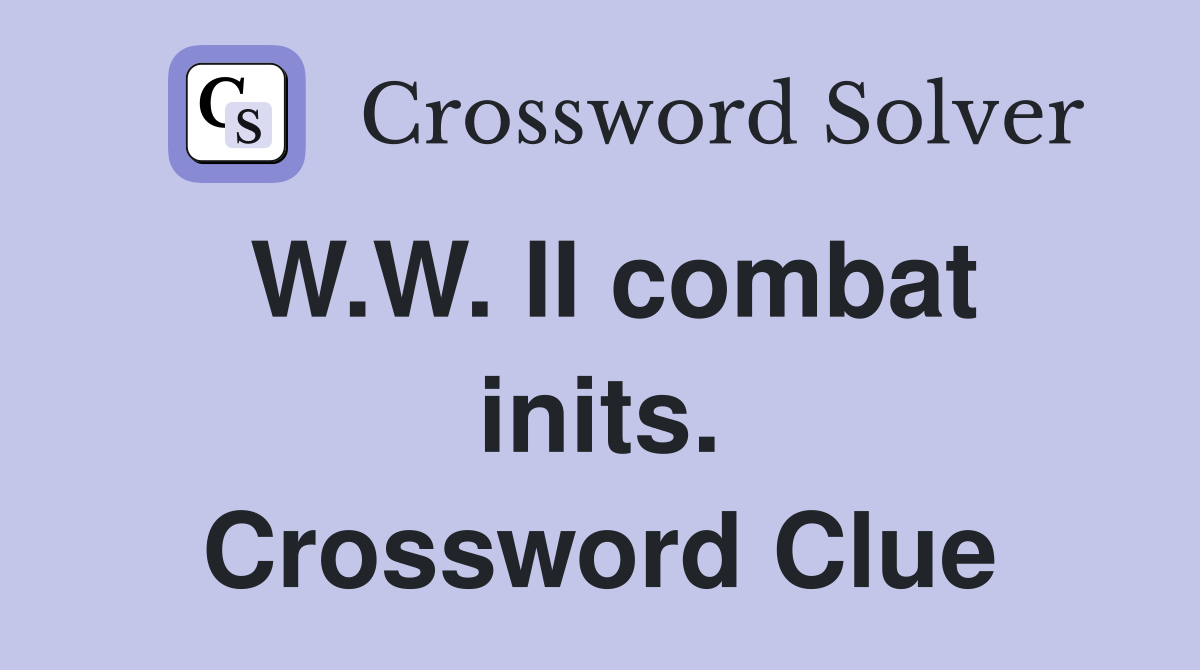 W.W. II combat inits. Crossword Clue