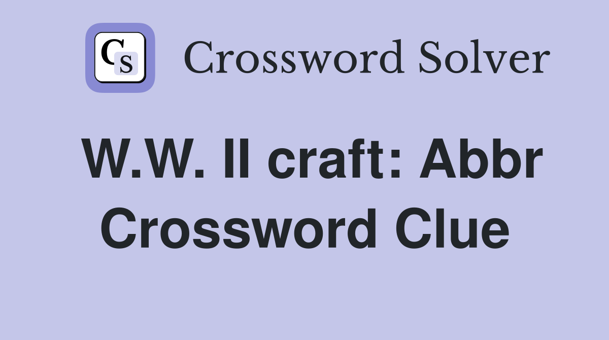 W.W. II craft: Abbr Crossword Clue