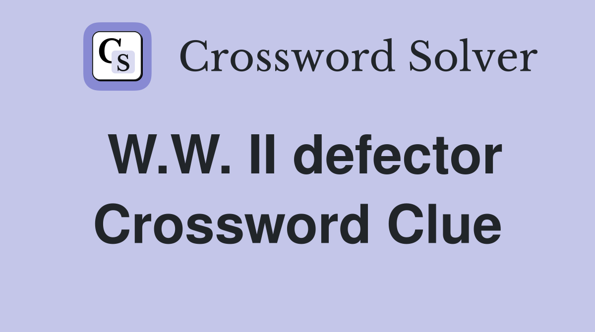 W.W. II defector Crossword Clue