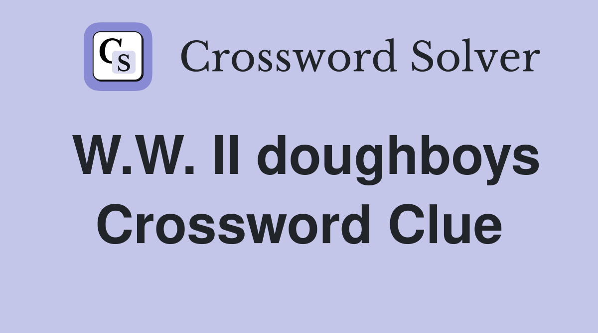 W.W. II doughboys Crossword Clue