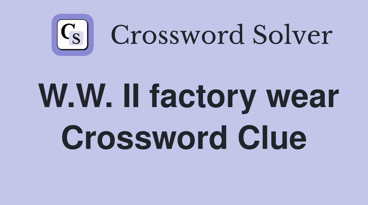 W.W. II factory wear Crossword Clue