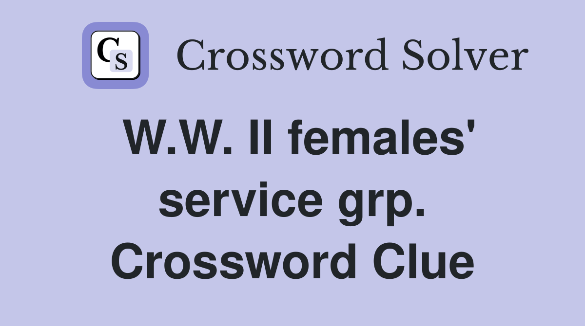 W.W. II females' service grp. Crossword Clue