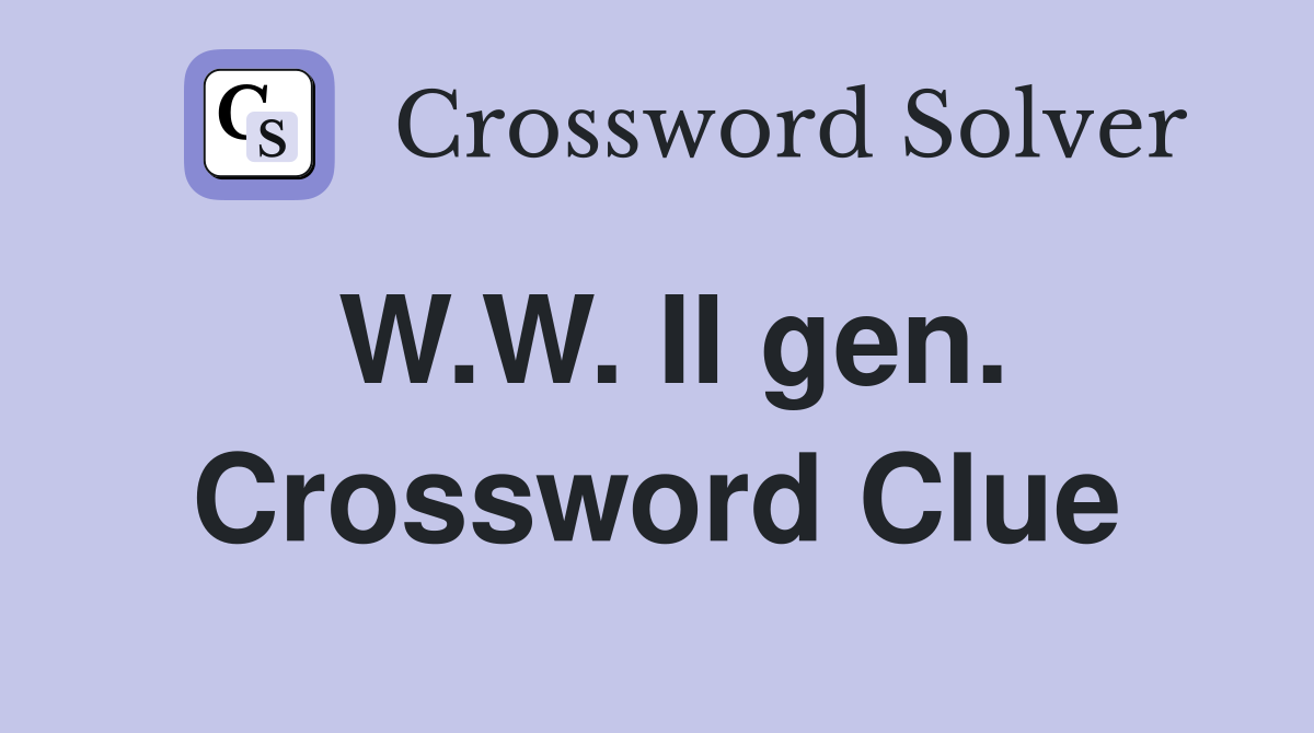 W.W. II gen. Crossword Clue