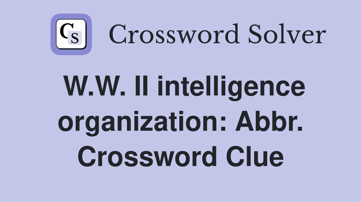 W.W. II intelligence organization: Abbr. Crossword Clue