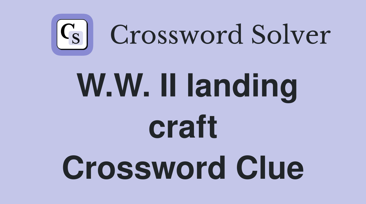 W.W. II landing craft Crossword Clue