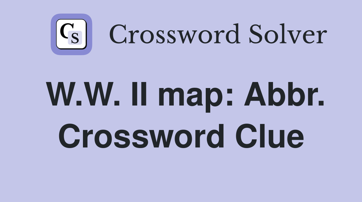W.W. II map: Abbr. Crossword Clue