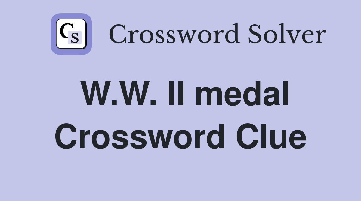 W.W. II medal Crossword Clue