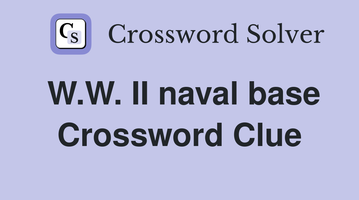 W.W. II naval base Crossword Clue