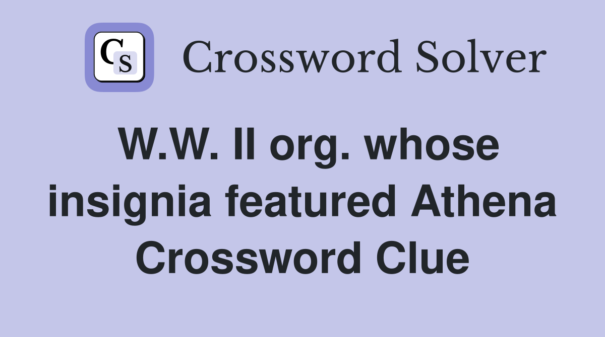 W.W. II org. whose insignia featured Athena Crossword Clue