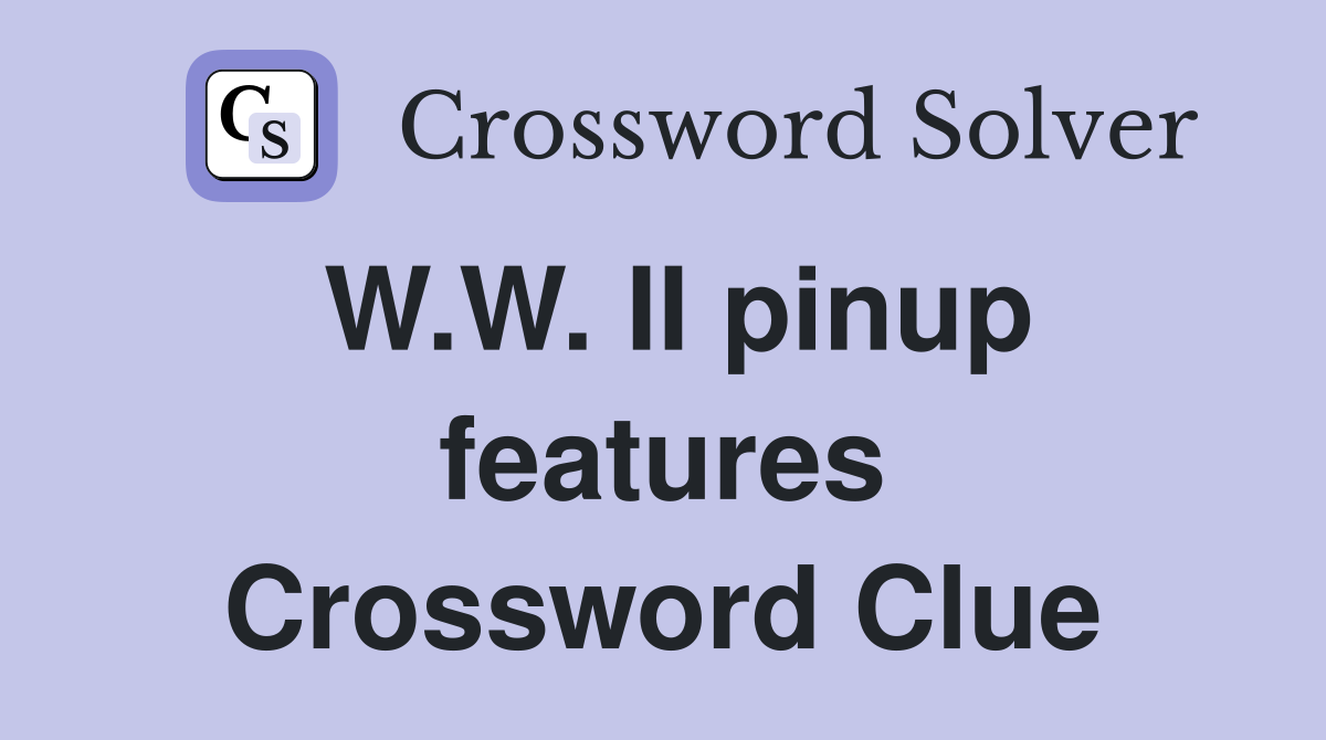 W.W. II pinup features Crossword Clue