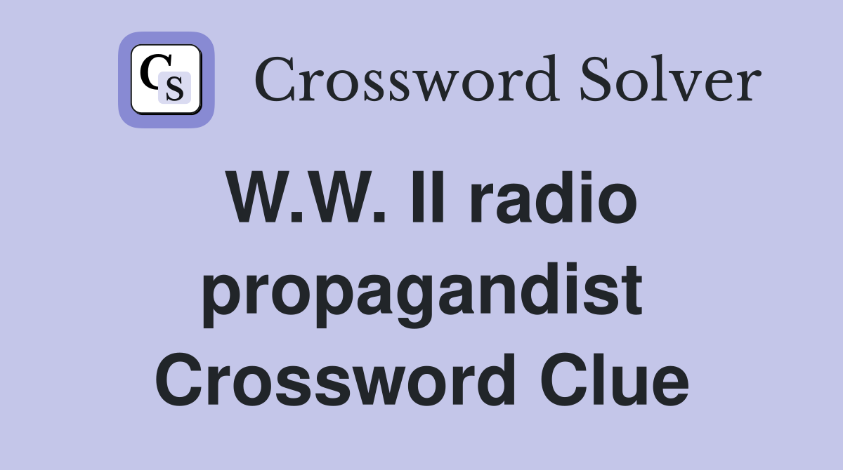W.W. II radio propagandist Crossword Clue