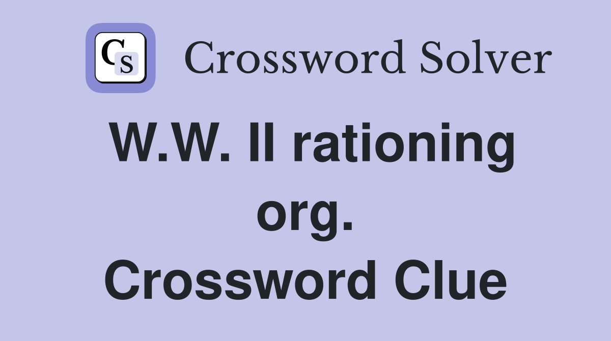 W.W. II rationing org. Crossword Clue