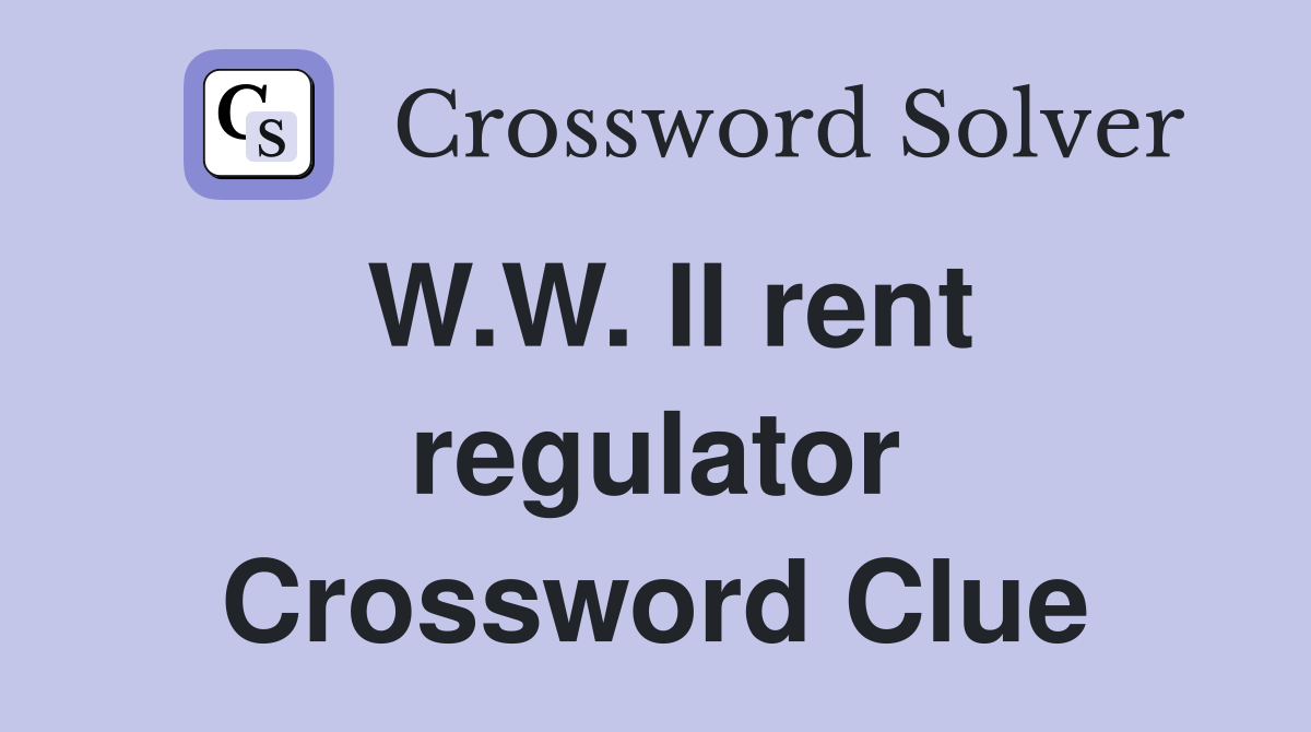 W.W. II rent regulator Crossword Clue