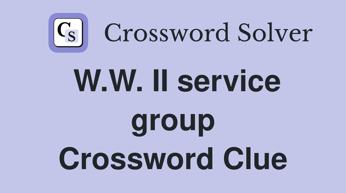 W.W. II service group Crossword Clue