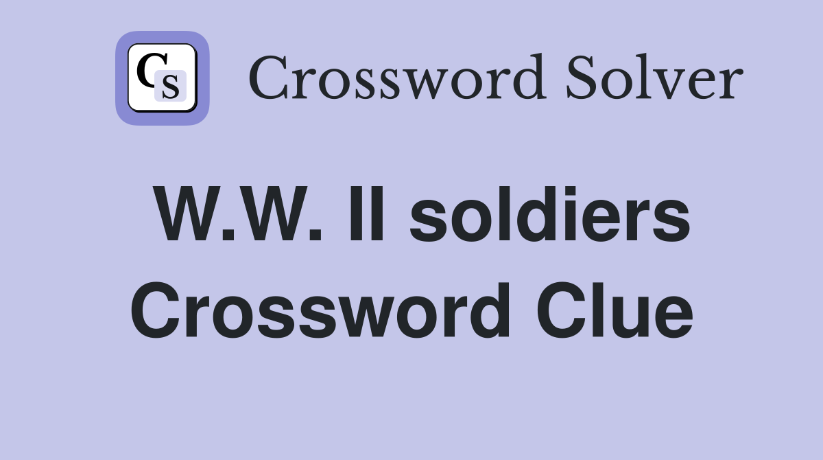 W.W. II soldiers Crossword Clue