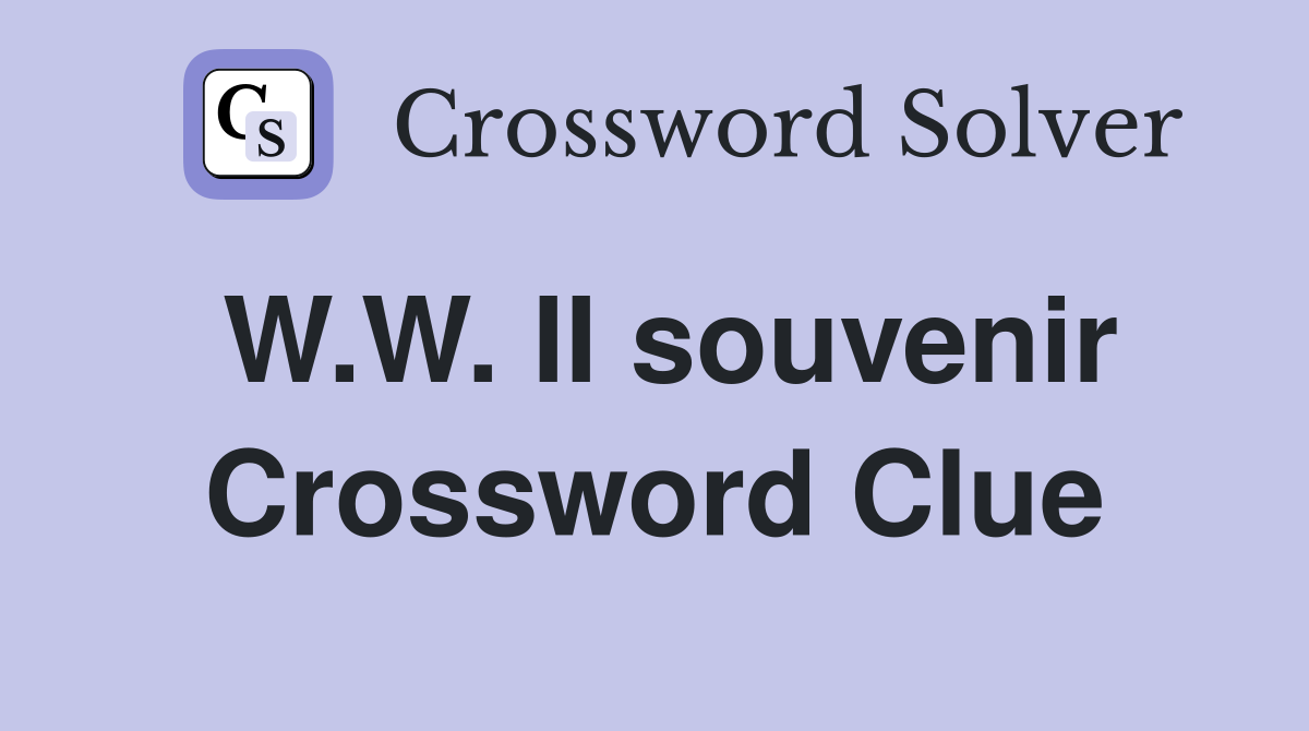 W.W. II souvenir Crossword Clue