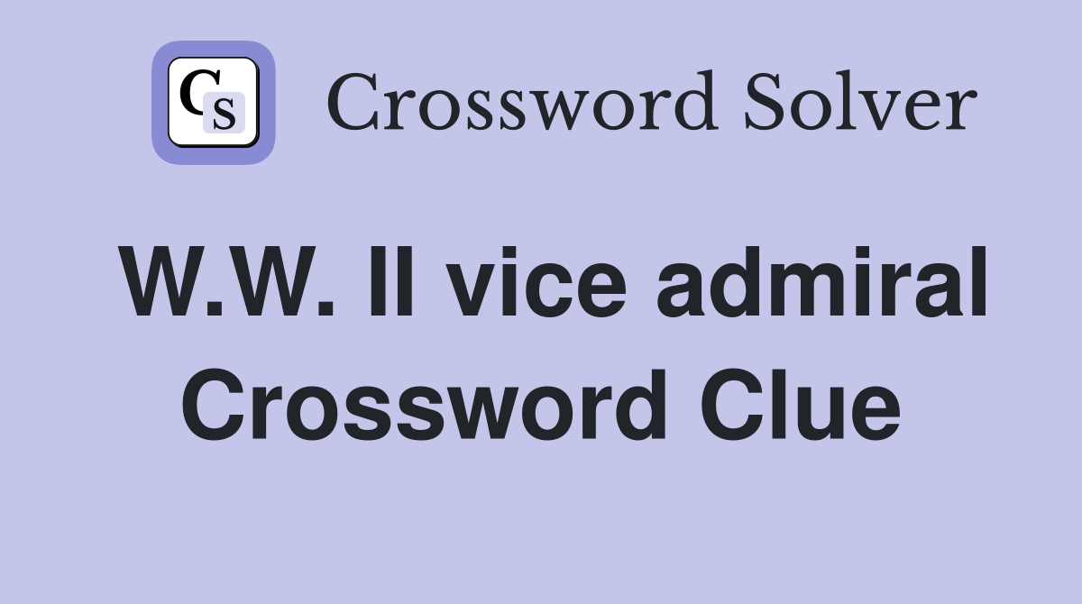 W.W. II vice admiral Crossword Clue