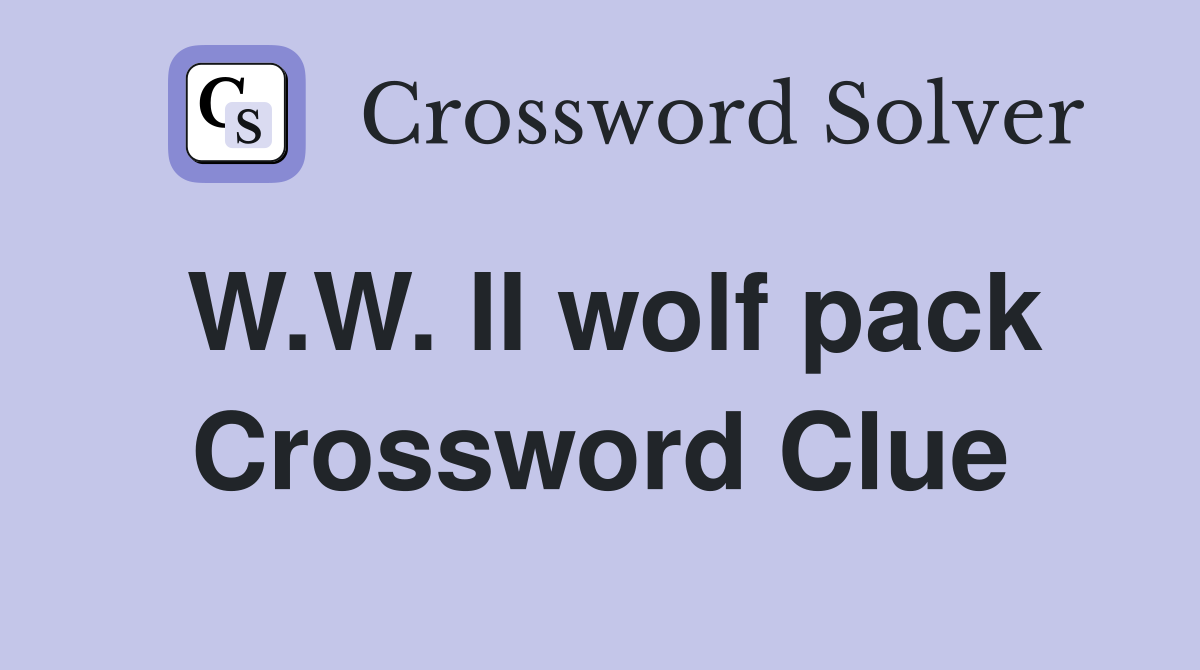 W.W. II wolf pack Crossword Clue