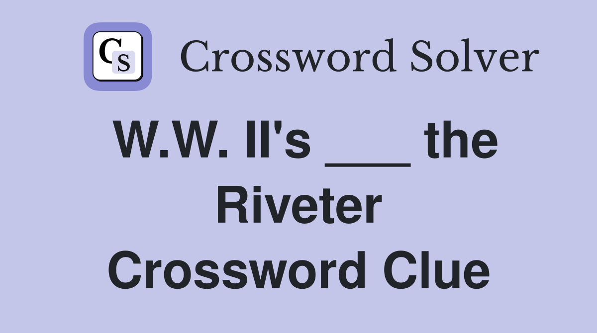 W.W. II's ___ the Riveter Crossword Clue