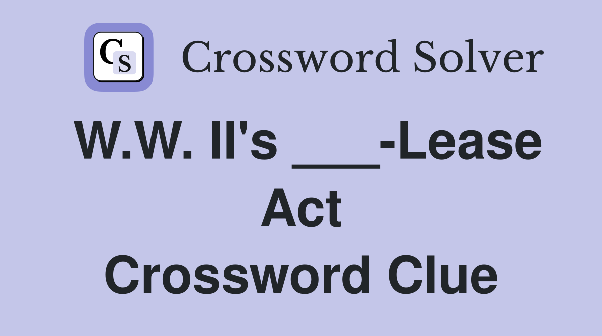 W.W. II's ___-Lease Act Crossword Clue