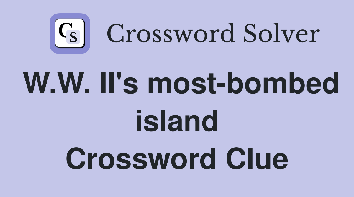 W.W. II's most-bombed island Crossword Clue