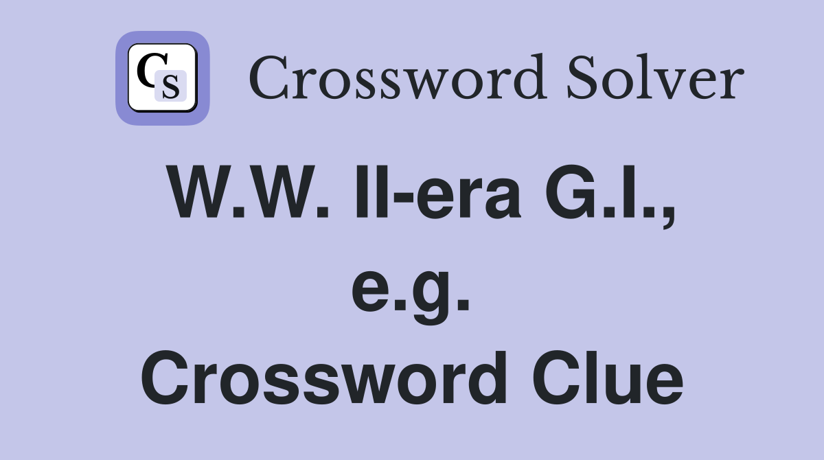 W.W. II-era G.I., e.g. Crossword Clue
