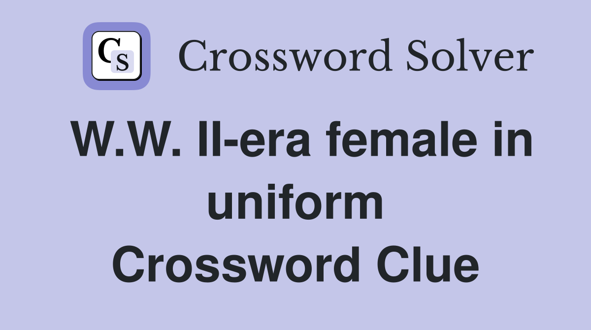 W.W. II-era female in uniform Crossword Clue