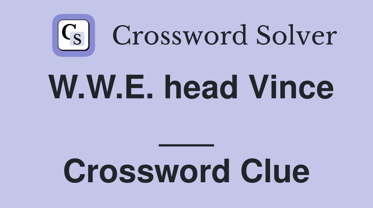 W.W.E. head Vince ___ Crossword Clue
