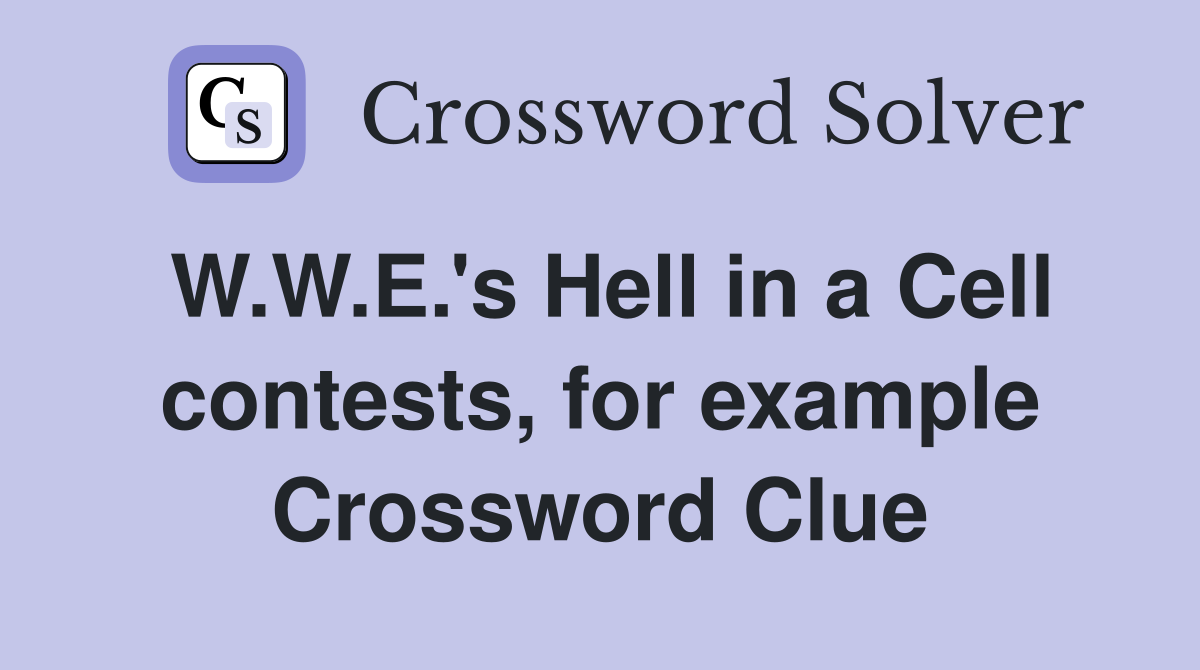W.W.E.'s Hell in a Cell contests, for example Crossword Clue