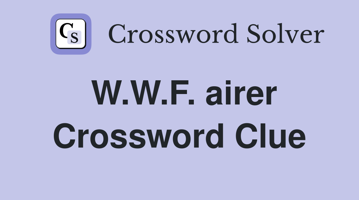 W.W.F. airer Crossword Clue