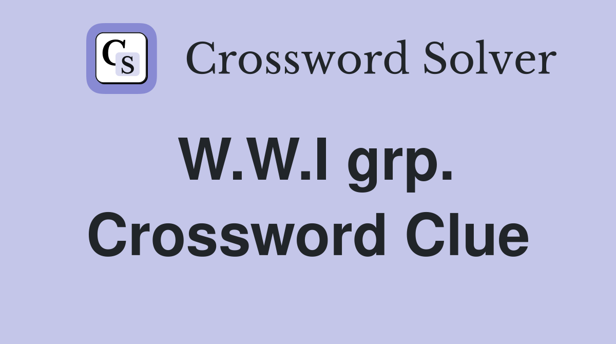 W.W.I grp. Crossword Clue