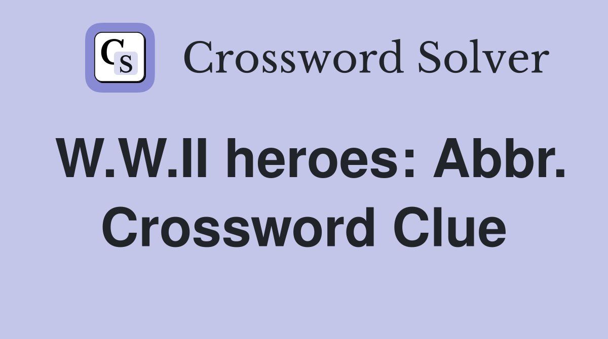 W.W.II heroes: Abbr. Crossword Clue
