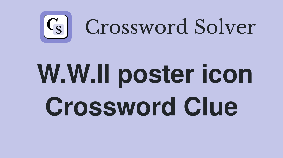 W.W.II poster icon Crossword Clue