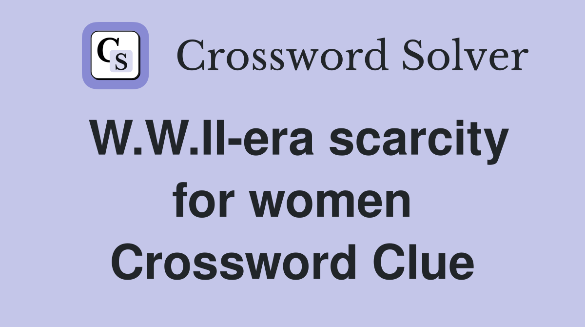 W.W.II-era scarcity for women Crossword Clue