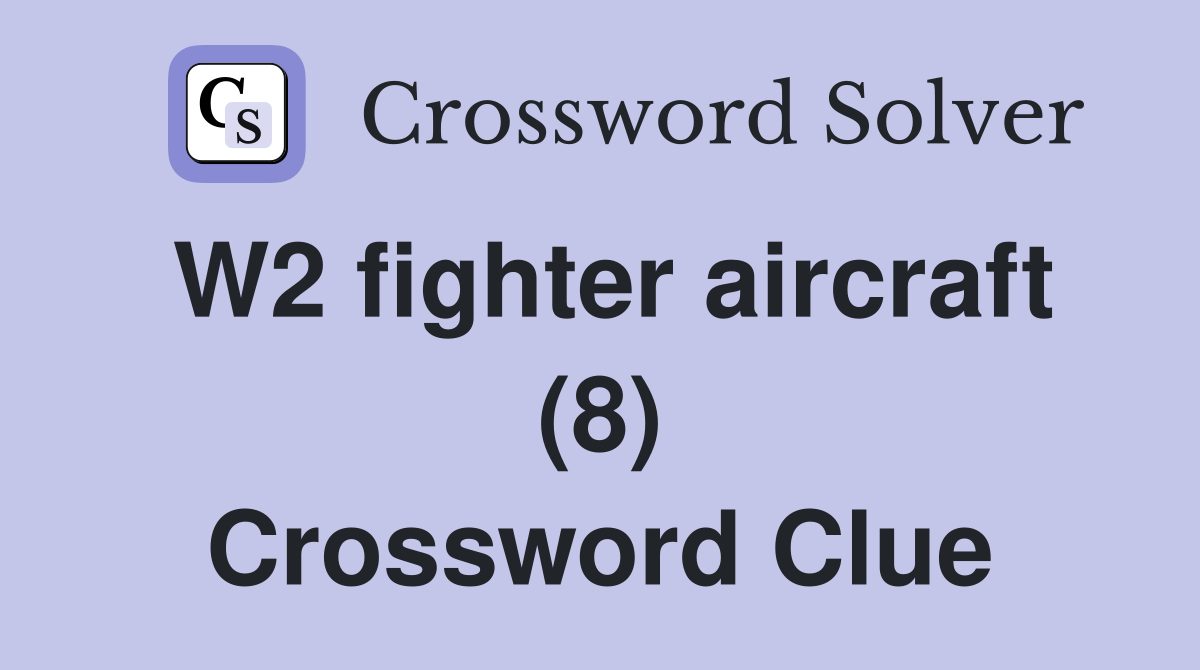 W2 fighter aircraft (8) Crossword Clue