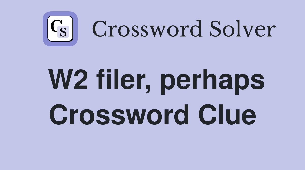 W2 filer, perhaps Crossword Clue