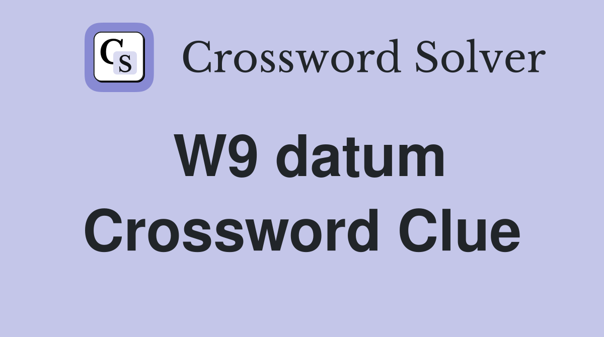 W9 datum Crossword Clue