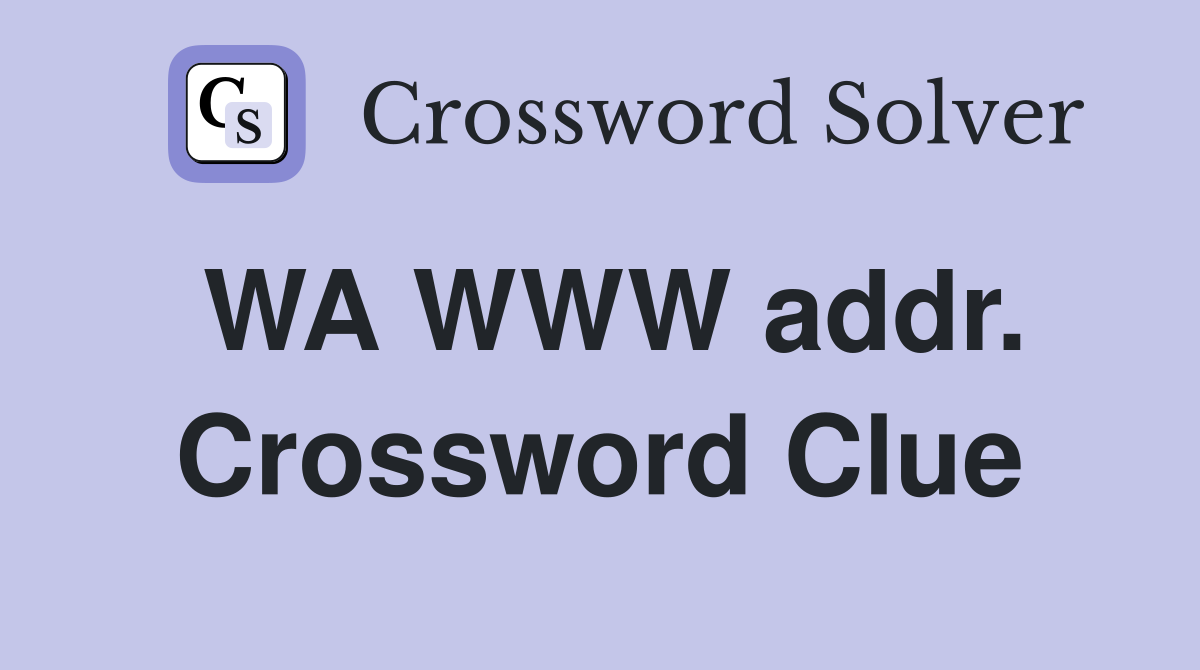 WA WWW addr. Crossword Clue