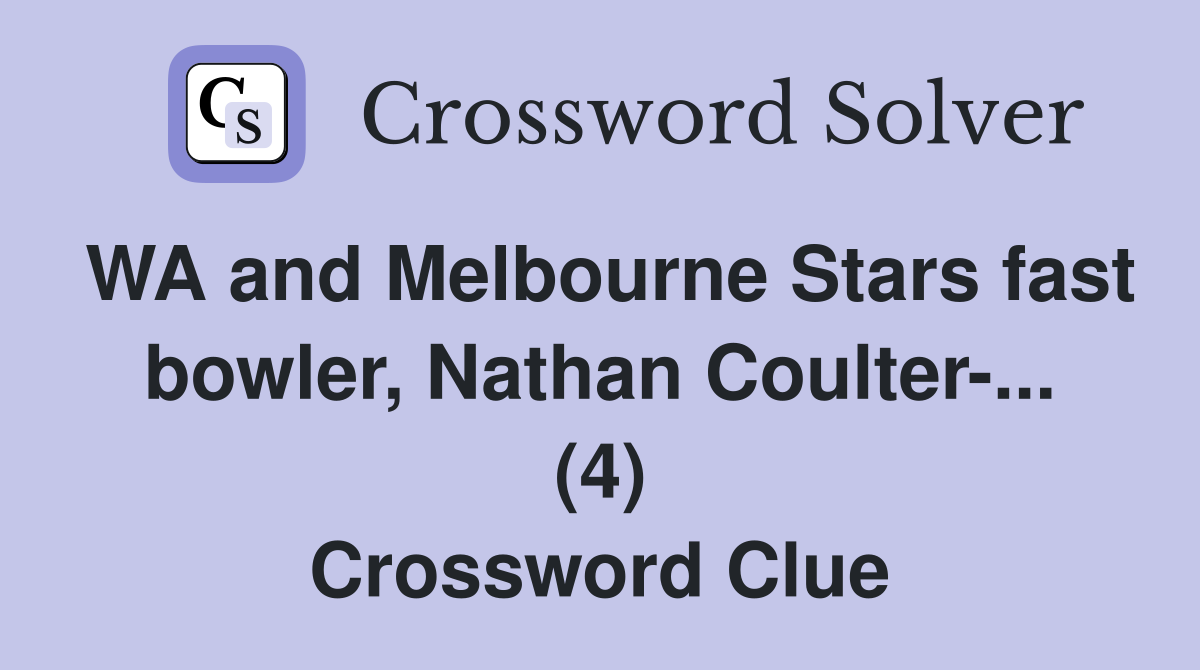WA and Melbourne Stars fast bowler, Nathan Coulter-... (4) Crossword Clue