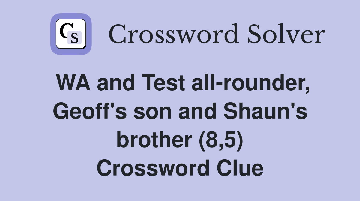 WA and Test all-rounder, Geoff's son and Shaun's brother (8,5) Crossword Clue