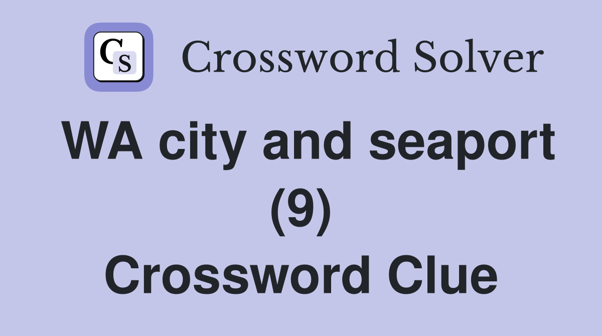 WA city and seaport (9) Crossword Clue