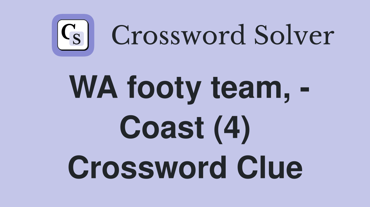 WA footy team, - Coast (4) Crossword Clue