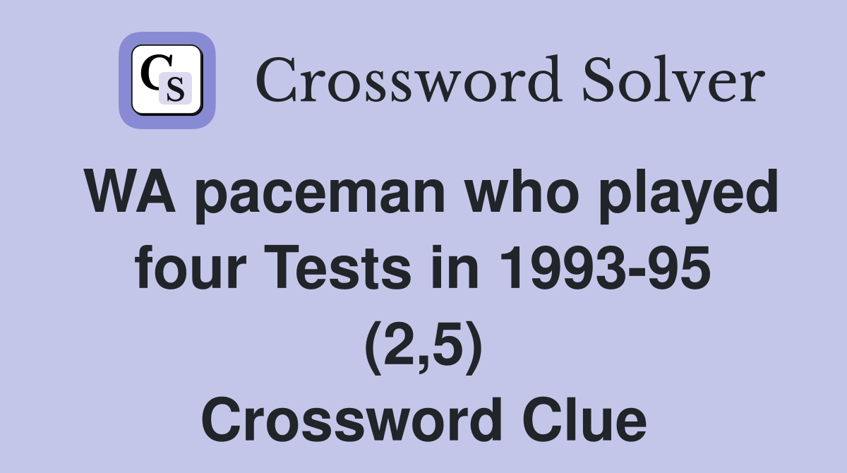 WA paceman who played four Tests in 1993-95 (2,5) Crossword Clue