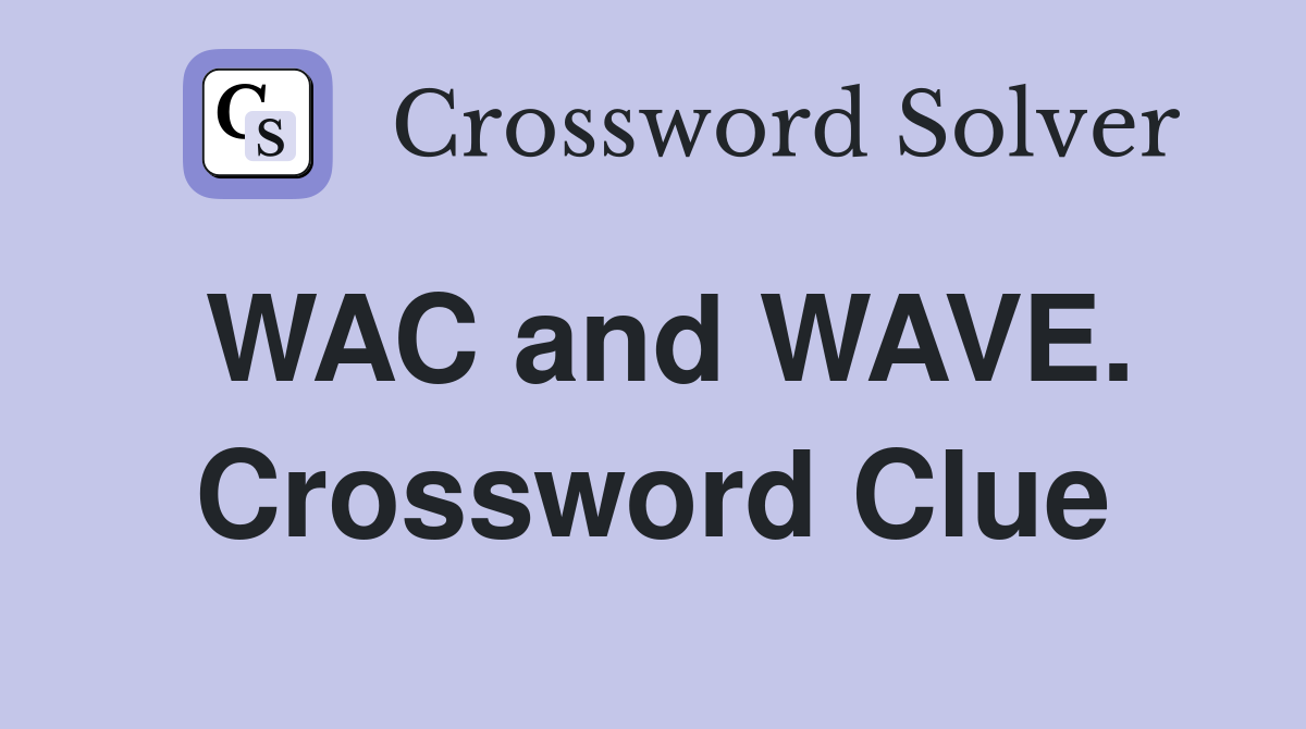 WAC and WAVE. Crossword Clue